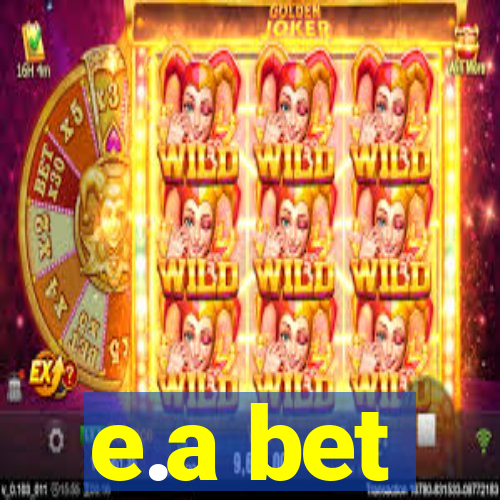 e.a bet